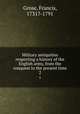 Military antiquities respecting a history of the English army, from the conquest to the present time. 2, Grose, Francis, 1731?-1791 