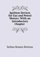 Ignition Devices for Gas and Petrol Motors: With an Introductory Chapter ., Selimo Romeo Bottone 