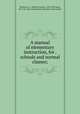 A manual of elementary instruction, for . schools and normal classes;, Edward Austin Sheldon 