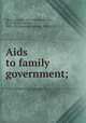 Aids to family government;, Meyer, Bertha, 1822-1896,Holbrook, M. L. (Martin Luther), 1831-1902,Spencer, Herbert, 1820-1903 