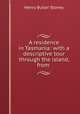 A residence in Tasmania: with a descriptive tour through the island, from ., Henry Butler Stoney 