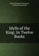 Idylls of the King: In Twelve Books, Alfred Tennyson Tennyson, William James Rolfe 