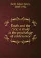 Youth and the race; a study in the psychology of adolescence, Swift, Edgar James, 1860-1932 