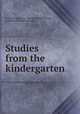 Studies from the kindergarten, Columbia university. Teachers college,Brooks, Angeline, [from old catalog] ed 