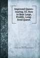 Improved Queen-rearing, Or, How to Rear Large, Prolific, Long-lived Queen ., Henry Alley, Charles C. Miller Memorial Apicultural Library 