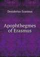 Apophthegmes of Erasmus, Erasmus Desiderius 