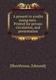 A present to youths & young men . Printed for private circulation, and presentation, [Shorthouse, Edmund] 