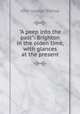"A peep into the past": Brighton in the olden time, with glances at the present, John George Bishop 