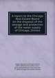 A report to the Chicago Real Estate Board on the disposal of the sewage and protection of the water supply of Chicago, Illinois, Soper, George A. (George Albert), 1870-1948,Martin, Arthur John, joint author,Watson, John Duncan, b. 1860,Chicago Real Estate Board 