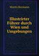 Illustrirter Fuhrer durch Wien und Umgebungen, Moritz Bermann 