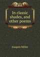 In classic shades, and other poems, Miller Joaquin 