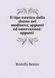 Il tipo estetico della donna nel medioevo, appunti ed osservazioni: appunti ., Rodolfo Renier 