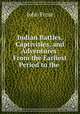 Indian Battles, Captivities, and Adventures: From the Earliest Period to the ., John Frost 