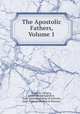 The Apostolic Fathers, Volume 1, Clement I (Pope.), Joseph Barber Lightfoot, Saint Ignatius (Bishop of Antioch), Saint Polycarp (Bishop of Smyrna.) 