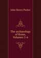 The archaeology of Rome, Volumes 5-6, John Henry Parker 