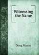 Witnessing the Name, Doug Mason 