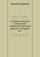 A practical manual of elocution: embracing voice and gesture : designed for ., Merritt Caldwell 