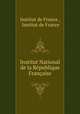 Institut National de la Republique Francaise, Institut de France , Institut de France 