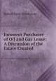 Innocent Purchaser of Oil and Gas Lease: A Discussion of the Estate Created ., Robert Etter Hardwicke 