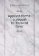 Applied forms: a sequel to ?Musical form?, Ebenezer Prout 