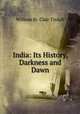 India: Its History, Darkness and Dawn, William St. Clair Tisdall 