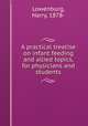 A practical treatise on infant feeding and allied topics, for physicians and students, Lowenburg, Harry, 1878- 