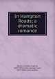 In Hampton Roads; a dramatic romance, Banks, Charles Eugene, 1852-1932,Cook, George Cram, 1873-1924, joint author 