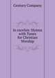 In excelsis: Hymns with Tunes for Christian Worship., Century Company 