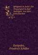 Iphigenie in Aulis: Ein Trauerspiel in funf Aufzugen. Aus dem Griechischen ., Euripides, Friedrich Schiller 