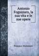 Antonio Fogazzaro, la sua vita e le sue opere, Pompeo Molmenti 