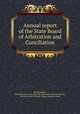 Annual report of the State Board of Arbitration and Conciliation, Massachusetts, Massachusetts. State Board of Arbitration and Conciliation, Charles Hosmer Walcott, Warren Augustus Reed 