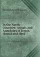 In the North Countree: Annals and Anecdotes of Horse, Hound and Herd, William Scarth Dixon 