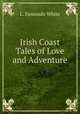 Irish Coast Tales of Love and Adventure, L. Esmonde White 