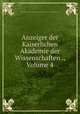 Anzeiger der Kaiserlichen Akademie der Wissenschaften ., Volume 4, Kaiserl. Akademie der Wissenschaften in Wien. Mathematisch-Naturwissenschaftliche Klasse 