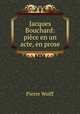 Jacques Bouchard: piece en un acte, en prose, Pierre Wolff 