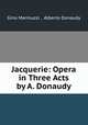 Jacquerie: Opera in Three Acts by A. Donaudy, Gino Marinuzzi , Alberto Donaudy 