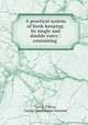 A practical system of book-keeping: by single and double entry : containing ., Levi S. Fulton, George Washington Eastman 