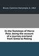 In the footsteps of Marco Polo; being the account of a journey overland from Simla to Peking, Bruce, Clarence Dalrymple, b. 1862 