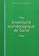Inventaire archeologique de Gand, 