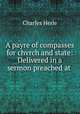A payre of compasses for chvrch and state: Delivered in a sermon preached at ., Charles Herle 
