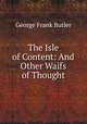 The Isle of Content: And Other Waifs of Thought, George Frank Butler 