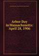 Arbor Day in Massachusetts: April 28, 1906, Massachusetts. State Board of Agriculture 