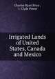 Irrigated Lands of United States, Canada and Mexico, Charles Ryan Price , J. Clyde Power 