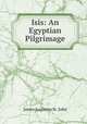 Isis: An Egyptian Pilgrimage, James Augustus St . John 