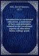 Introduction to vocational education, a statement of facts and principles related to the vocational aspects of education below college grade, Hill, David Spence, 1873- 