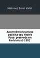 Apomnemoneumata politika tou Vachit Pasa: presveos en Parisiois to 1802 ., Mehmet Emin Vahit 