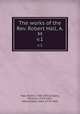 The works of the Rev. Robert Hall, A. M. v.1, Hall, Robert, 1764-1831,Gregory, Olinthus, 1774-1841, editor,Foster, John, 1770-1843 