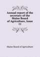 Annual report of the secretary of the Maine Board of Agriculture, Issue 11, Maine Board of Agriculture 