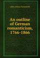 An outline of German romanticism, 1766-1866, Allen Wilson Porterfield 