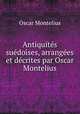 Antiquites suedoises, arrangees et decrites par Oscar Montelius, Oscar Montelius 